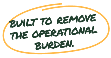 Built to remove the operational burden.
